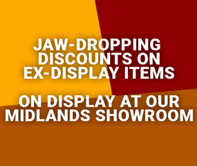 Are you local to the midlands? Come and visit our Burton showroom for some ex-dsplay discounts